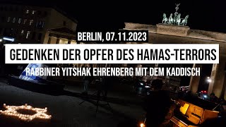 07112023 Berlin Gedenken der Opfer des HAMASTerrors Rabbiner Chaim Yitshak Ehrenberg Kaddisch [upl. by Brandes439]