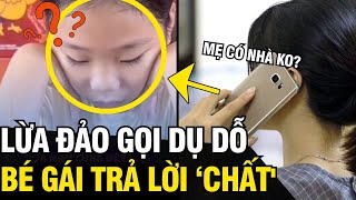 Lừa đảo gọi điện trong lúc MẸ KHÔNG Ở NHÀ bé gái có pha xử lý CHẤT NHẤT QUẢ ĐẤT  Tin Ngắn 3 Phút [upl. by Nosnirb113]