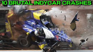 10 BRUTAL IndyCar Crashes [upl. by Faso870]