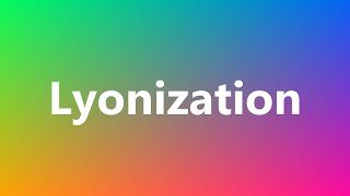 Lyonization  Medical Definition and Pronunciation [upl. by Anerol719]