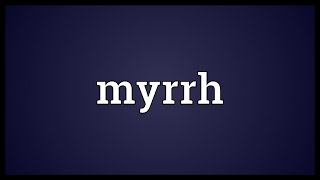 Myrrh Meaning [upl. by Esereht]