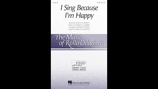 I Sing Because Im Happy SATB Choir  Adapted by Rollo Dilworth [upl. by Shevlo]