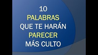 10 PALABRAS QUE TE HARÁN MÁS CULTO [upl. by Zetnas]