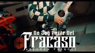 NO SOY PARTE DEL FRACASO  ABRAHAM VAZQUEZ [upl. by Neeven]