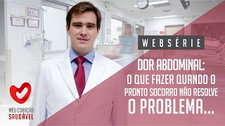 DOR NA BARRIGA Dor abdominal Fui ao PS e não resolvi meu problema o que fazer Websérie 4 [upl. by Ezra]