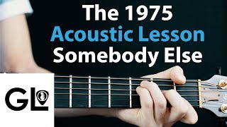 Somebody Else  The 1975 Acoustic Guitar LessonTutorial 🎸How To Play ChordsRhythms [upl. by Alliuqat]