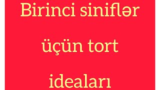 🔴1ci sinif sagirdleri ucun maraqli tortlarBirinciler ucun tortlarTort bezekleri [upl. by Nylodam409]