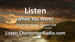 Listen While You Work  Chesterton Radio Theatre Live [upl. by Ellehcar]