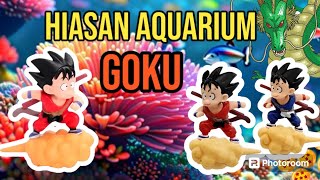 HIASAN AQUARIUM GOKU DRAGONBALL LUCU [upl. by Cornall]