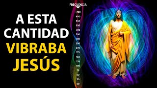 ¿CUANTO Era la FRECUENCIA VIBRATORIA de JESÚS [upl. by Eednak214]