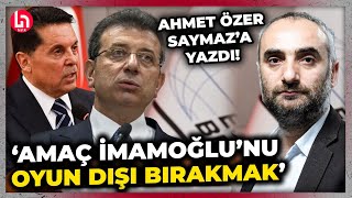 Yerine kayyum atanan Ahmet Özer Saymaza yazdı quotİmamoğlu’nu oyun dışı bırakmayı hedefliyorlarquot [upl. by Annod]