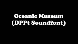 Oceanic Museum DPPT Soundfont [upl. by Pepper]