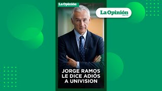 Jorge Ramos no continuará en Univision  La Opinión [upl. by Airreis]