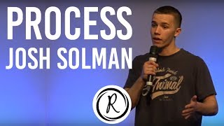 Process  Josh Solman [upl. by Soilissav]