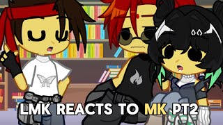 LMK react to MK part 2 [upl. by Martelle]