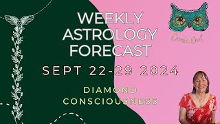 Weirdly Cosmic Astrology Forecast Sept 22 2024  DIAMOND CONSCIOUSNESS [upl. by Esnahc]