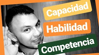 Capacidad Habilidad y Competencia  Explicación Practica [upl. by Velda]