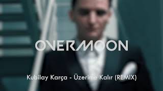 Kubilay Karça  Üzerime Kalır Overmoon Remix [upl. by Ajit470]