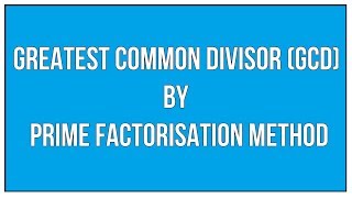 Find The Greatest Common Divisor GCD By Prime Factorisation Method  Maths Arithmetic [upl. by Weylin78]