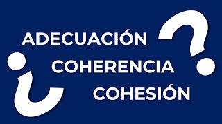 ¿Cuál es la diferencia entre ADECUACIÓN COHESIÓN y COHERENCIA [upl. by Suirad]