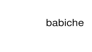 How to pronounce babiche [upl. by Arrim]