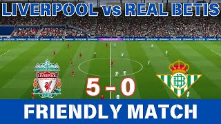 🔴 LIVE LIVERPOOL 50 REAL BETIS  INTERNATIONAL FRIENDLY MATCH [upl. by Hessler430]