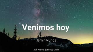 Venimos hoy  Ismir Muñoz  La verdad presente [upl. by Rodgiva]