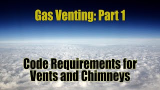 Gas Venting Part 1  Code Requirements for Vents and Chimneys [upl. by Williamsen334]