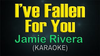 IVE FALLEN FOR YOU  KARAOKE  Jamie Rivera [upl. by Marlowe]