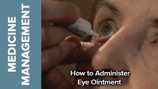 Medicine Management  How to Administer Eye Ointment [upl. by Tenaej]