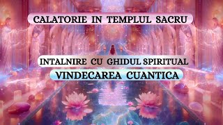 SESIUNE DE VINDECARE CUANTICA  CALATORIE IN TEMPLUL SACRU  INTALNIRE CU GHIDUL SPIRITUAL [upl. by Darton]