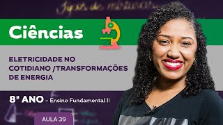 Eletricidade no Cotidiano Transformações de energia – Ciências – 8º ano – Ensino Fundamental [upl. by Sihun]