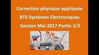 Corrige physique appliquee BTS Systemes Electroniques 2017 PART13 [upl. by Isahella]