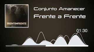 Conjunto Amanecer  Frente a Frente Audio [upl. by Oyam]