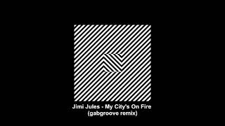 Jimi Jules  My Citys On Fire gabgroove remix [upl. by Florinda]