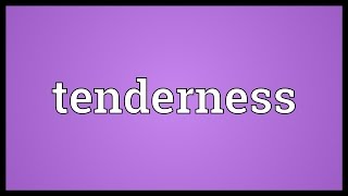 Tenderness Meaning [upl. by Eicram]