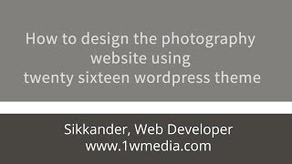 How to design the photography website using twenty sixteen wordpress theme [upl. by Ynnor]