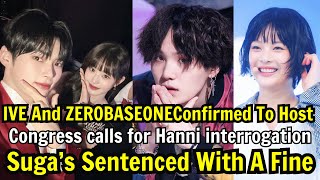 Couple ZEROBASEONE and IVE Congress Requests for Hanni interrogation Suga’s Sentenced With A Fine [upl. by Asssilem]