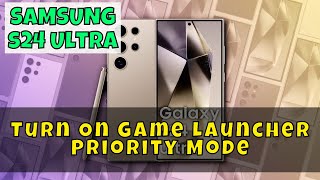 How to Turn On Game Launcher Priority Mode Samsung Galaxy S24 Ultra [upl. by Odracer]