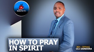 HOW TO PRAY IN SPIRIT  REV CEPHAS [upl. by Nawram]