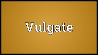 Vulgate Meaning [upl. by Quartus]