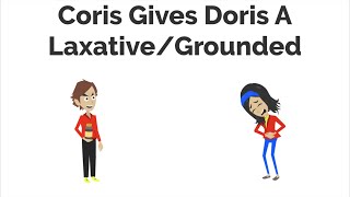 Coris Gives Doris A LaxativeGrounded [upl. by Hairahcaz596]