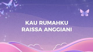 RAISSA ANGGIANI  KAU RUMAHKU  lirik lagu [upl. by Anahoj304]