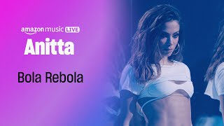 Anitta  Bola Rebola Amazon Music Live [upl. by Friederike]