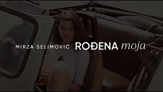 MIRZA SELIMOVIĆ  ROĐENA MOJA OFFICIAL LYRIC VIDEO [upl. by Amada]