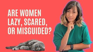 Are Women Lazy Scared or Misguided [upl. by Mandel]