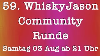 59 WhiskyJason Community Runde am Samstag den 03 Aug ab 21 Uhr [upl. by Asik837]