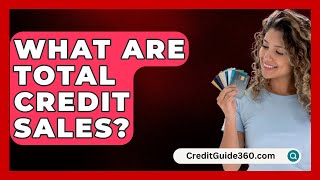 What Are Total Credit Sales  CreditGuide360com [upl. by Laddy428]