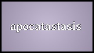 Apocatastasis Meaning [upl. by Cuttler539]