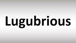 How to Pronounce Lugubrious [upl. by Pelaga]